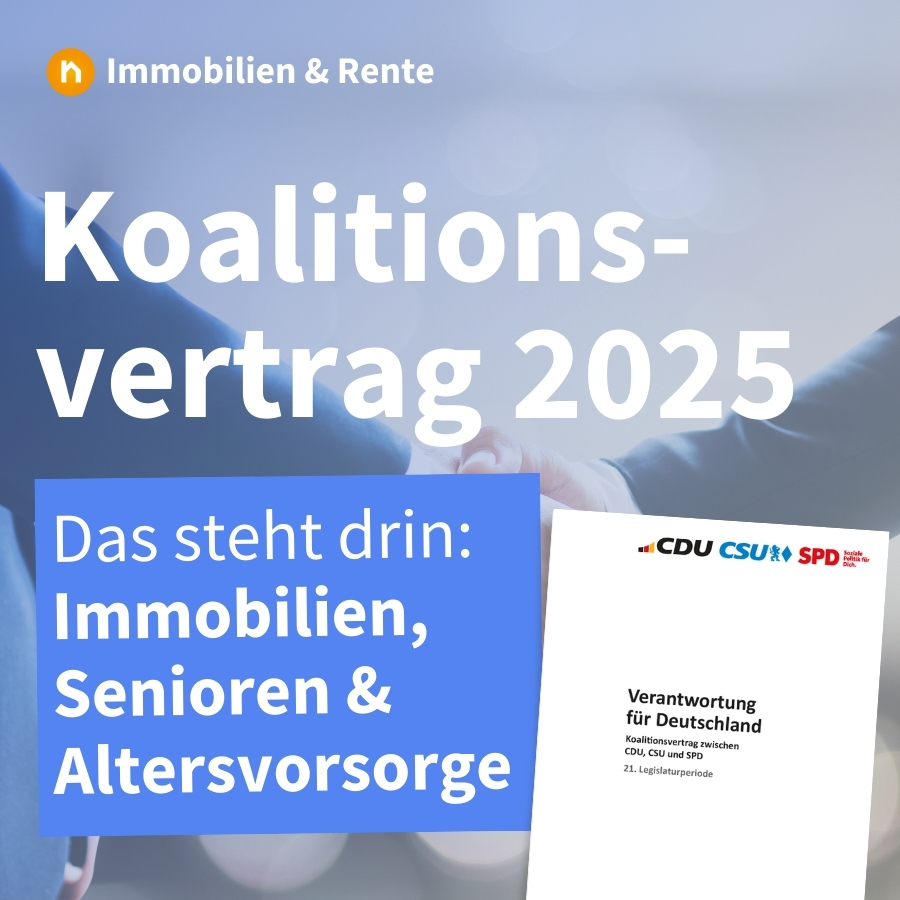 Koalitionsvertrag 2025: Auswirkungen auf Immobilien & Rente